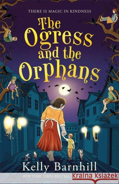 The Ogress and the Orphans: The magical New York Times bestseller Kelly Barnhill 9781800783027 Bonnier Books Ltd - książka