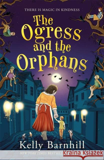 The Ogress and the Orphans: The magical New York Times bestseller Kelly Barnhill 9781800783027 Templar Publishing - książka