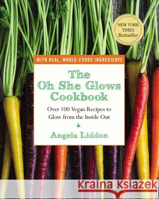The Oh She Glows Cookbook: Over 100 Vegan Recipes to Glow from the Inside Out Liddon, Angela 9781583335277 Avery Publishing Group - książka