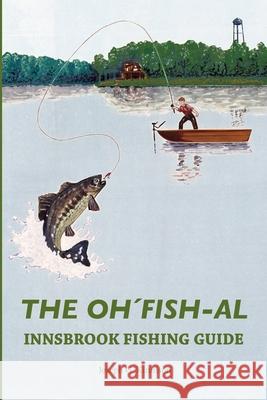 The Oh'Fish-Al Innsbrook Fishing Guide Joseph Kinnison 9781387006670 Lulu.com - książka