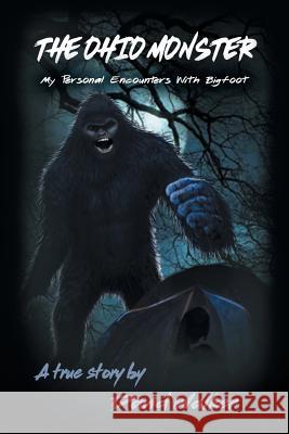 The Ohio Monster: My Personal Encounters with Bigfoot David Walker 9781546231684 Authorhouse - książka