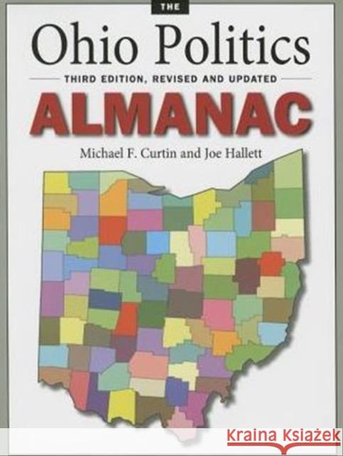 The Ohio Politics Almanac: Third Edition, Revised and Updated Michael F. Curtin Joe Hallett 9781606352489 Kent State - książka