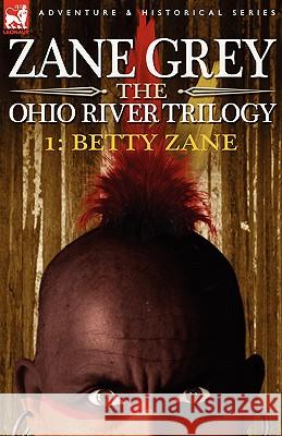 The Ohio River Trilogy 1: Betty Zane Grey, Zane 9781846771897 Leonaur Ltd - książka