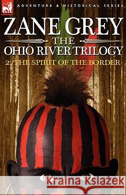 The Ohio River Trilogy 2: The Spirit of the Border Grey, Zane 9781846771910 Leonaur Ltd - książka