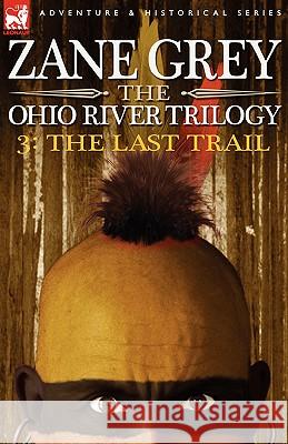 The Ohio River Trilogy 3: The Last Trail Grey, Zane 9781846771934 Leonaur Ltd - książka