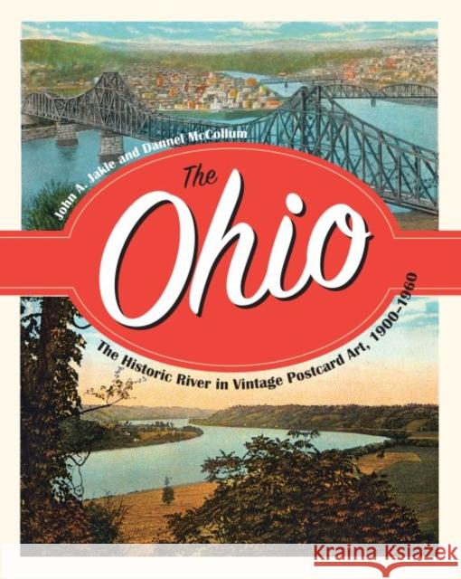 The Ohio: The Historic River in Vintage Postcard Art, 1900-1960 John Jakle Dannell McCollum 9781606353165 Kent State University Press - książka