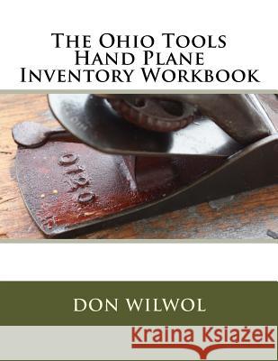 The Ohio Tools Hand Plane Inventory Workbook Don Wilwol 9781983772238 Createspace Independent Publishing Platform - książka