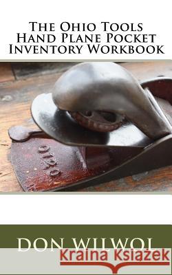 The Ohio Tools Hand Plane Pocket Inventory Workbook Don Wilwol 9781984920836 Createspace Independent Publishing Platform - książka