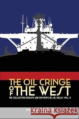 The Oil Cringe of the West J B Kelly, S B Kelly 9780988477896 World Encounter Institute/New English Review  - książka