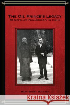The Oil Prince's Legacy: Rockefeller Philanthropy in China Bullock, Mary 9780804776882 Not Avail - książka