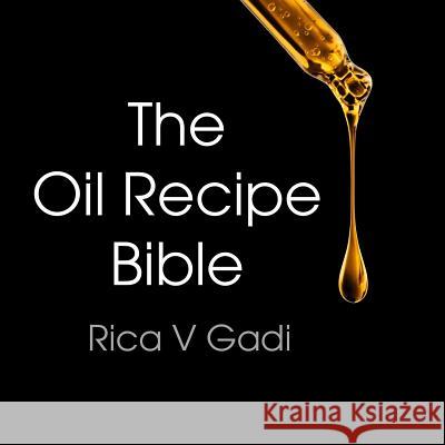 The Oil Recipe Bible Rica V. Gadi 9781987467536 Createspace Independent Publishing Platform - książka