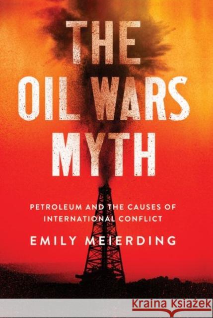 The Oil Wars Myth: Petroleum and the Causes of International Conflict - audiobook Meierding, Emily 9781501748288 Cornell University Press - książka