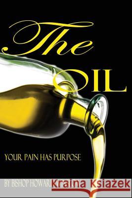 The Oil: Your Pain Has Purpose Bishop Howard Winslo Bishop Howard Winslo Chief Apostle Marilyn F. Winslow 9781507701492 Createspace - książka