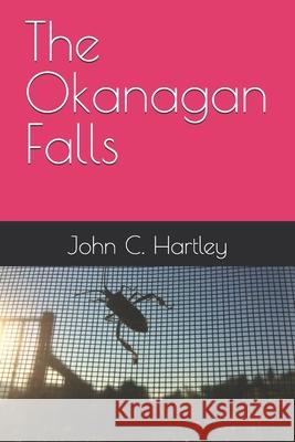 The Okanagan Falls John C Hartley 9798326193643 Independently Published - książka