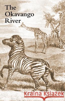 The Okavango River: A Narrative of Travel, Exploration, and Adventure Andersson, Charles John 9781905748549 Rediscovery Books Ltd - książka