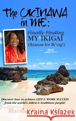 The Okinawa in ME: Finally Finding MY IKIGAI (Reason for Being!) Martha R. a. Fields 9780974680217 Oki Me, LLC - książka