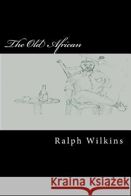 The Old African Ralph Wilkins 9781987627831 Createspace Independent Publishing Platform - książka