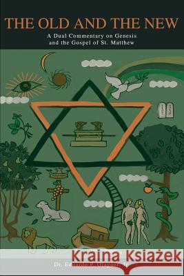 The Old and the New: A Dual Commentary on Genesis and the Gospel of St. Matthew Olaguer, Eduardo P., Jr. 9780595227419 Writers Club Press - książka
