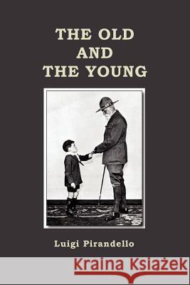 The Old and the Young Luigi Pirandello C. K. Scott-Moncrieff 9781781390221 Benediction Classics - książka