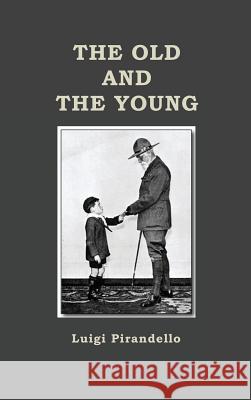 The Old and the Young Luigi Pirandello 9781781396506 Benediction Classics - książka