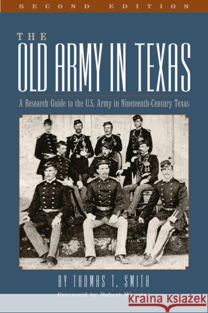 The Old Army in Texas: A Research Guide to the U.S. Army in Nineteenth Century Texas Thomas Ty Smith Robert Wooster 9781625110602 Texas State Historical Assn - książka