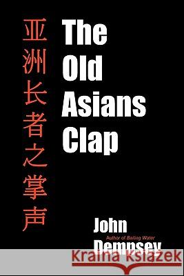 The Old Asians Clap John Dempsey 9780971107281 Iriswhite Publishing - książka