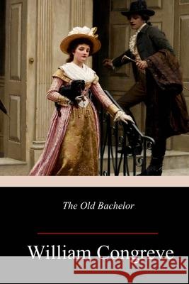 The Old Bachelor William Congreve 9781986532617 Createspace Independent Publishing Platform - książka