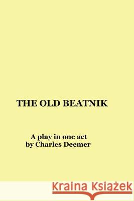 The Old Beatnik: A Play in One Act Charles Deemer 9781726891219 Independently Published - książka