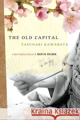 The Old Capital Yasunari Kawabata J. Martin Holman 9781593760328 Shoemaker & Hoard - książka