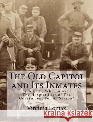 The Old Capitol and Its Inmates: By A Lady, Who Enjoyed The Hospitalities of The Government For A 