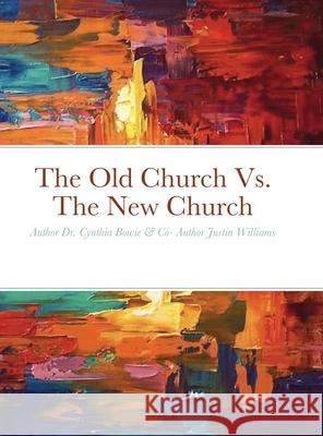 The Old Church Vs. The New Church Justin Williams, Cynthia Bowie 9781794826601 Lulu.com - książka