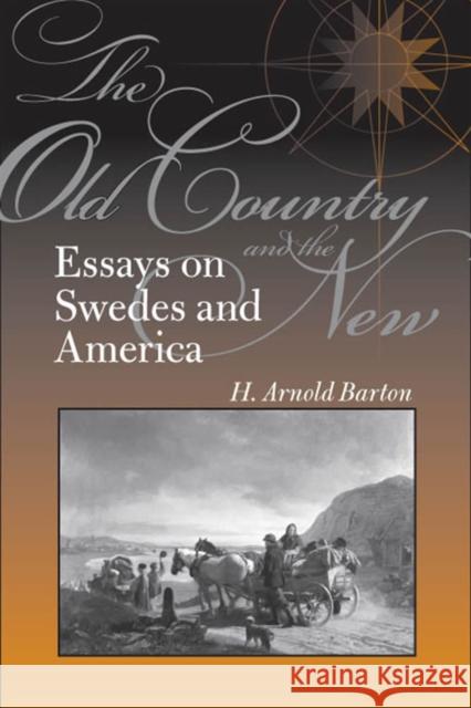 The Old Country and the New: Essays on Swedes and America Barton, H. Arnold 9780809327140 Southern Illinois University Press - książka