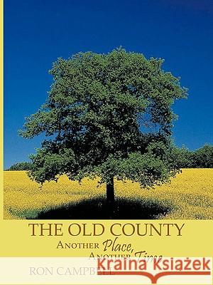 The Old County: Another Place, Another Time Campbell, Ron 9781449005948 Authorhouse - książka