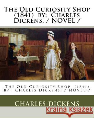 The Old Curiosity Shop (1841) by: Charles Dickens. / NOVEL / Dickens, Charles 9781979867221 Createspace Independent Publishing Platform - książka