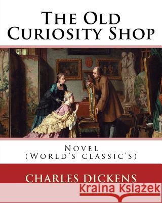 The Old Curiosity Shop . By: Charles Dickens, paiting George Cattermole: (10 August 1800 - 24 July 1868), and dedicated Samuel Rogers (30 July 1763 Cattermole, George 9781541008755 Createspace Independent Publishing Platform - książka