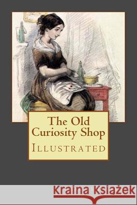 The Old Curiosity Shop: Illustrated Charles Dickens Hablot Knight Browne 9781979944878 Createspace Independent Publishing Platform - książka