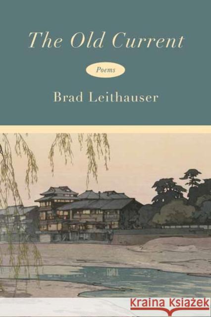 The Old Current: Poems Brad Leithauser 9780593802809 Knopf Publishing Group - książka