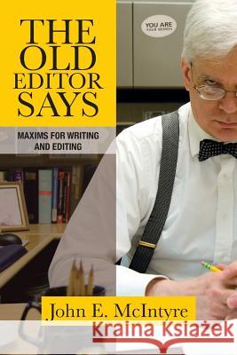 The Old Editor Says: Maxims for Writing and Editing (Pocket Guide) John E. McIntyre 9781627202497 Apprentice House - książka