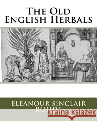 The Old English Herbals MS Eleanour Sinclair Rohde 9781512220148 Createspace - książka