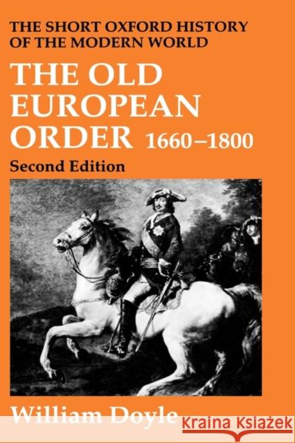 The Old European Order 1660-1800 William Doyle 9780198203865 Oxford University Press, USA - książka