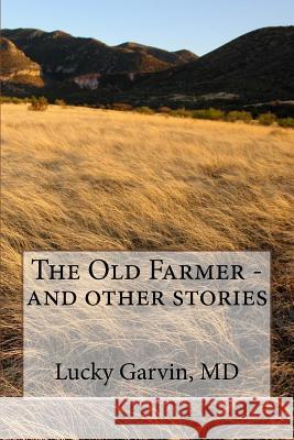 The Old Farmer - and other stories Garvin MD, Lucky 9781514819456 Createspace - książka