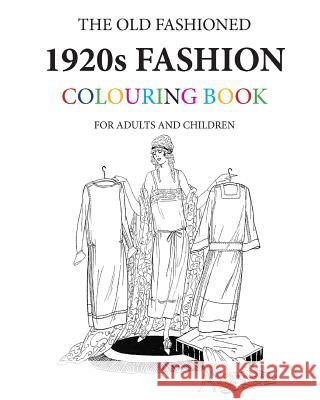 The Old Fashioned 1920s Fashion Colouring Book Hugh Morrison 9781530800797 Createspace Independent Publishing Platform - książka