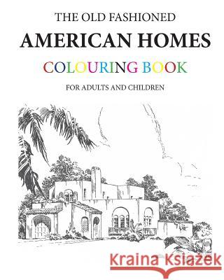 The Old Fashioned American Homes Colouring Book Hugh Morrison 9781519569578 Createspace Independent Publishing Platform - książka