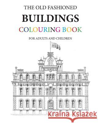 The Old Fashioned Buildings Colouring Book Hugh Morrison 9781535045698 Createspace Independent Publishing Platform - książka
