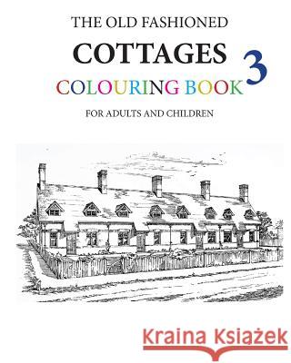 The Old Fashioned Cottages Colouring Book 3 Hugh Morrison 9781533156808 Createspace Independent Publishing Platform - książka