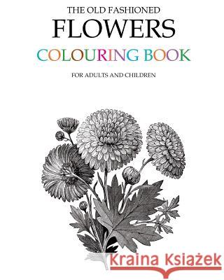 The Old Fashioned Flowers Colouring Book Hugh Morrison 9781512328608 Createspace - książka