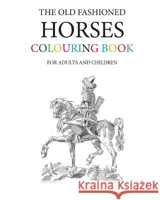 The Old Fashioned Horses Colouring Book Hugh Morrison 9781543151312 Createspace Independent Publishing Platform - książka