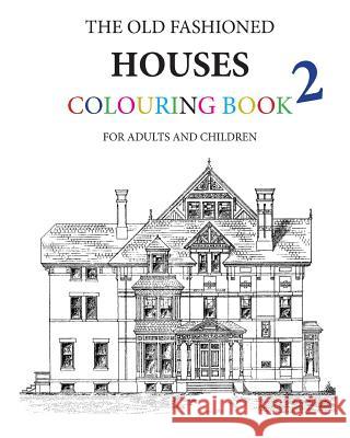 The Old Fashioned Houses Colouring Book 2 Hugh Morrison 9781533170941 Createspace Independent Publishing Platform - książka