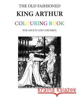 The Old Fashioned King Arthur Colouring Book Hugh Morrison 9781523892594 Createspace Independent Publishing Platform - książka