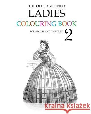 The Old Fashioned Ladies Colouring Book 2 Hugh Morrison 9781514691977 Createspace - książka